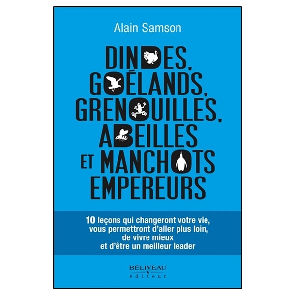 Dindes, goélands, grenouilles, abeilles et manchots empereurs - 10 leçons qui changeront votre vie