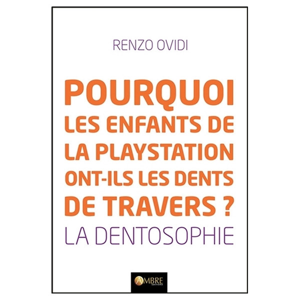 Pourquoi les enfants de la playstation ont-ils les dents de travers ? La dentosophie