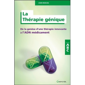 La Thérapie génique - De la genèse d'une thérapie innovante à l'ADN médicament - ABC