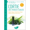 L'ortie - Une panacée oubliée - Anémie, fatigue, rhumatismes, allergies, diabète, prostate et plus encore...