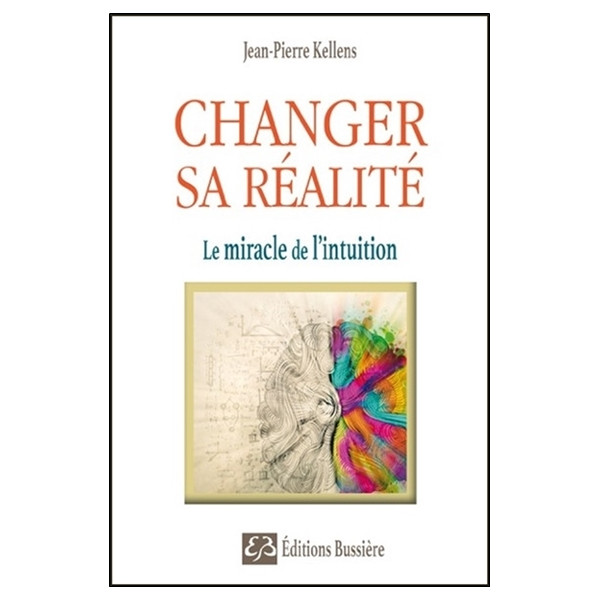 Changer sa réalité - Le miracle de l'intuition