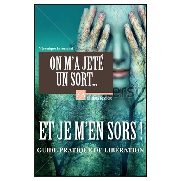 On m'a jeté un sort... Et je m'en sors ! Guide pratique de libération