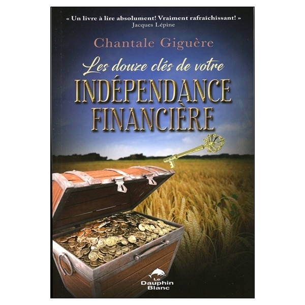 Les douze clés de votre indépendance financière