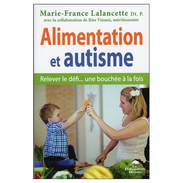 Alimentation et autisme - Relever le défi... une bouchée à la fois