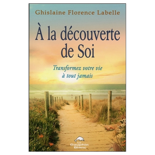A la découverte de Soi - Transformez votre vie à tout jamais