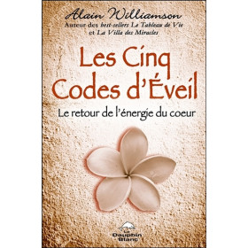 Les Cinq Codes d'Eveil - Le retour de l'énergie du coeur