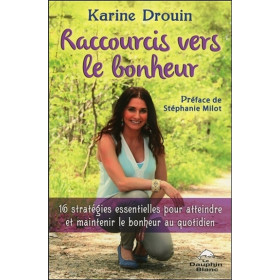 Raccourcis vers le bonheur - 16 stratégies essentielles pour atteindre et maintenir le bonheur au quotidien