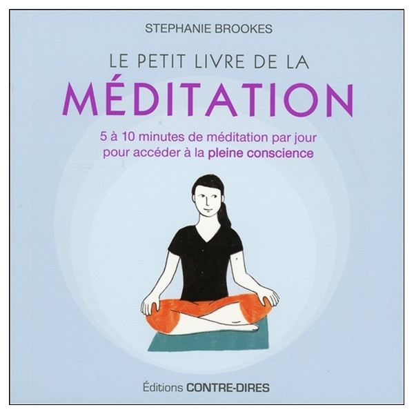 Le petit livre de la méditation - 5 à 10 minutes de méditation par jour pour accéder à la pleine conscience