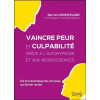 Vaincre peur et culpabilité grâce à l'autohypnose et aux neurosciences - De la mécanique du cerveau au lâcher prise