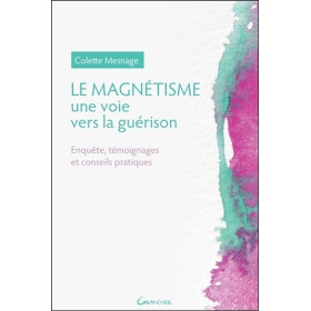 Le Magnétisme - Une voie vers la guérison - Enquête, témoignages et conseils pratiques