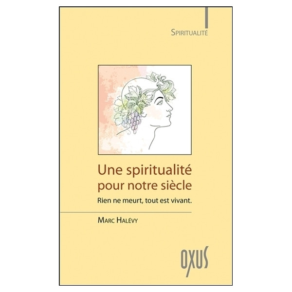 Une spiritualité pour notre siècle - Rien ne meurt, tout est vivant