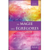 La magie des égrégores - Créer et maîtriser les énergies psychiques collectives