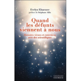 Quand les défunts viennent à nous - Histoires vécues et entretiens avec des scientifiques