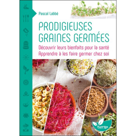 Prodigieuses graines germées - Découvrir leurs bienfaits pour la santé