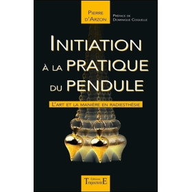 Initiation à la pratique du pendule - L'art et la manière en radiesthésie