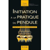 Initiation à la pratique du pendule - L'art et la manière en radiesthésie