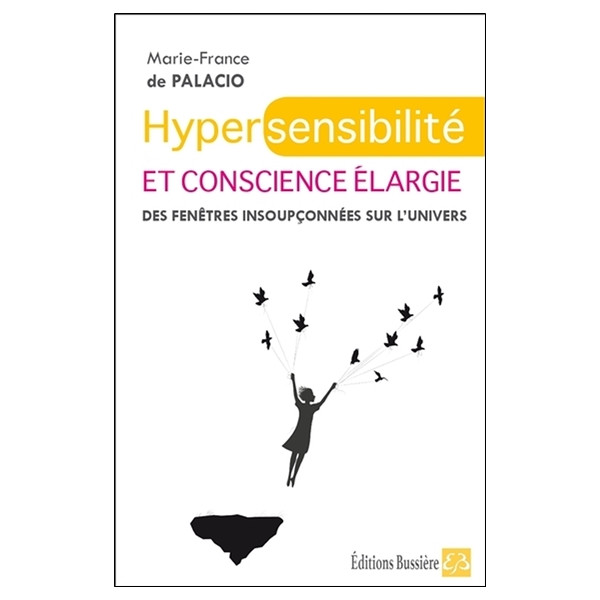 Hypersensibilité et conscience élargie - Des fenêtres insoupçonnées sur l'univers