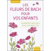 Les Fleurs de Bach pour vos enfants - 38 remèdes naturels pour leur bien-être