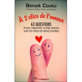 A 2 clics de l'amour - 63 questions pour orienter votre destin sur les sites de rencontres