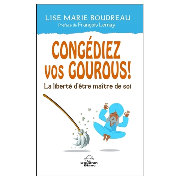 Congédiez vos gourous ! La liberté d'être maître de soi