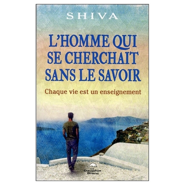 L'homme qui se cherchait sans le savoir - Chaque vie est un enseignement
