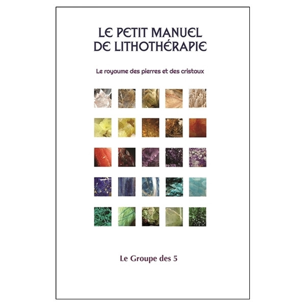 Le petit manuel de lithothérapie - Le royaume des pierres et des cristaux