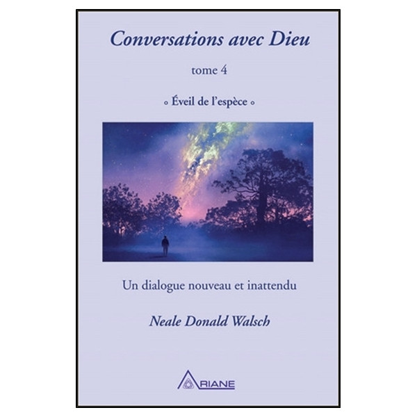 Conversations avec Dieu T4 - Eveil de  l'espèce - Un dialogue nouveau et inattendu