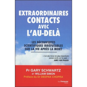 Extraordinaires contacts avec l'au-delà - Les découvertes scientifiques irréfutables sur la vie après la mort