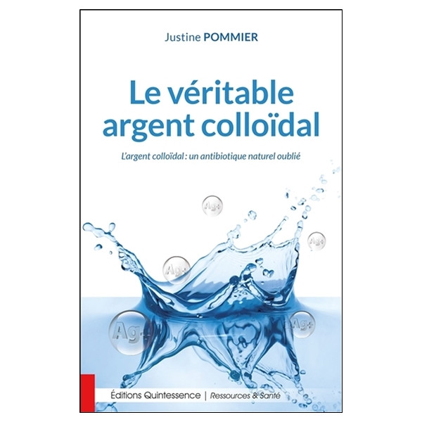 Le véritable argent colloïdal - L'argent colloïdal : un antibiotique naturel oublié