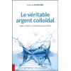 Le véritable argent colloïdal - L'argent colloïdal : un antibiotique naturel oublié