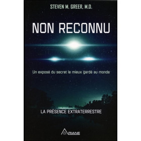 Non reconnu - Un exposé du secret le mieux gardé au monde - La présence extraterrestre