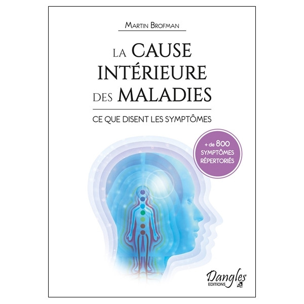 La cause intérieure des maladies - Ce que disent les symptômes - + de 800 symptômes répertoriés