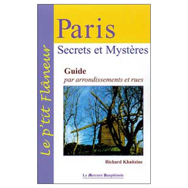 Paris - Secrets et Mystères - Guide par arrondissements et rues