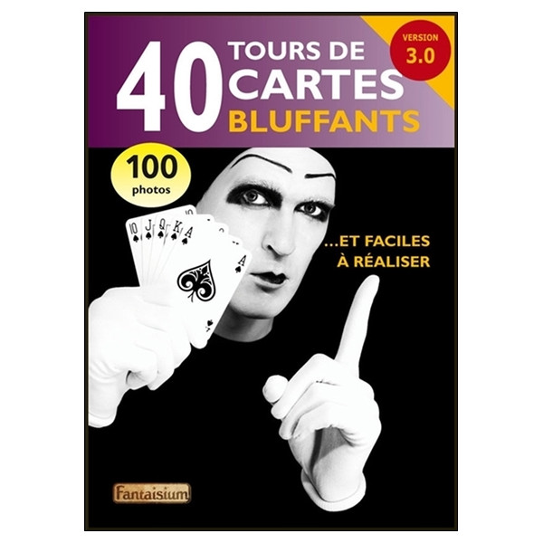 40 tours de cartes bluffants... et faciles à réaliser - Version 3.0