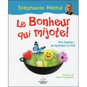 Le Bonheur qui mijote ! Vivre heureux... un ingrédient à la fois !