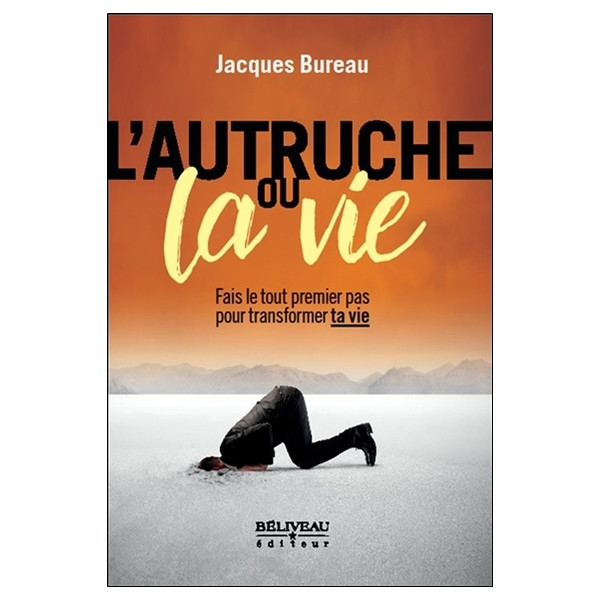 L'autruche ou la vie - Fais le tout premier pas pour transformer ta vie