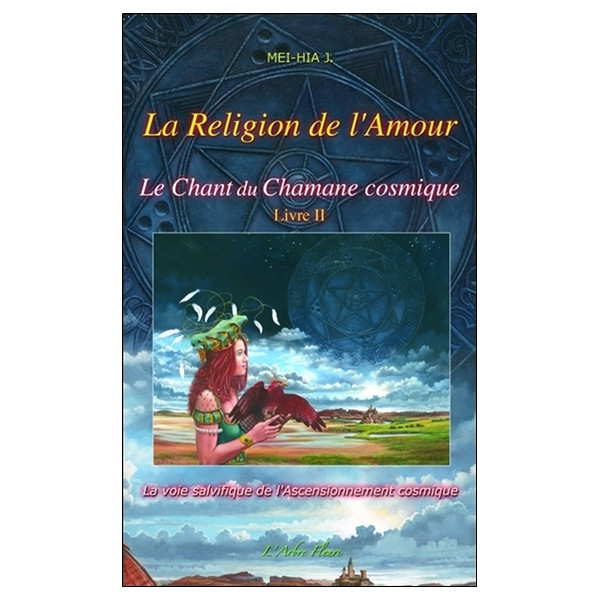 Le Chant du Chamane cosmique Tome 2 - La Religion de l'Amour
