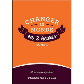 Changer le monde en 2 heures - Tome 1