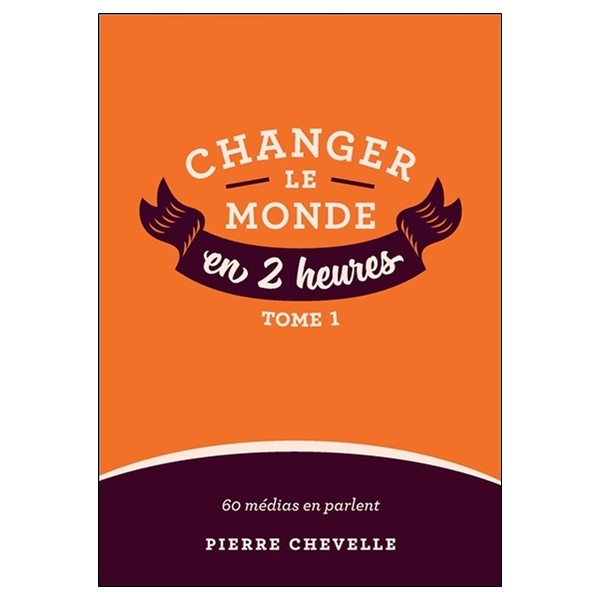 Changer le monde en 2 heures - Tome 1