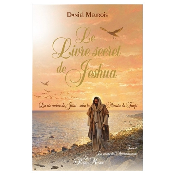 Le livre secret de Jeshua Tome 2 - La vie cachée de Jésus selon la Mémoire du Temps