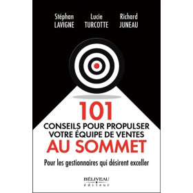 101 conseils pour propulser votre équipe de ventes au sommet - Pour les gestionnaires qui désirent exceller