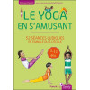 Le yoga en s'amusant - 52 séances ludiques en famille ou à l'école