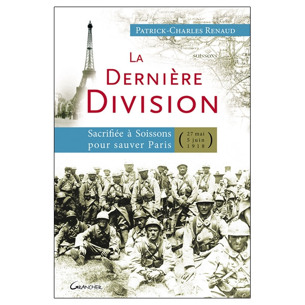 La dernière Division - Sacrifiée à Soissons pour sauver Paris (27 mai 1918 - 5 juin 1918)
