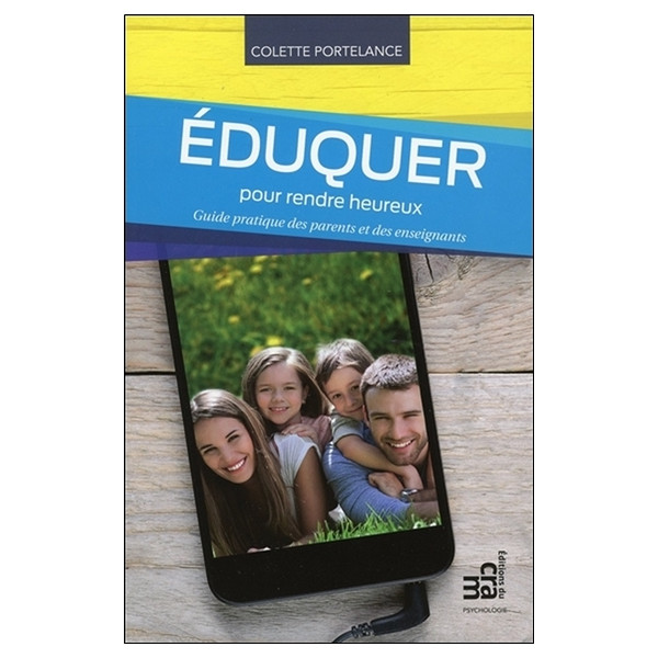 Eduquer pour rendre heureux - Guide pratique des parents et des enseignants