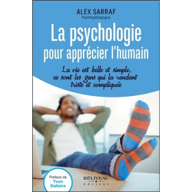 La psychologie pour apprécier l'humain - La vie est belle et simple, ce sont les gens qui la rendent triste et compliquée