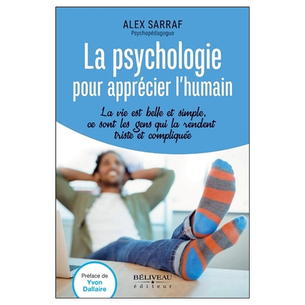 La psychologie pour apprécier l'humain - La vie est belle et simple, ce sont les gens qui la rendent triste et compliquée