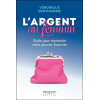 L'argent au féminin - Guide pour reprendre votre pouvoir financier