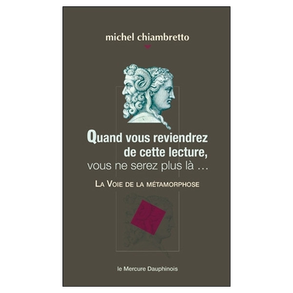 Quand vous reviendrez de cette lecture, vous ne serez plus là... La Voie de la métamorphose