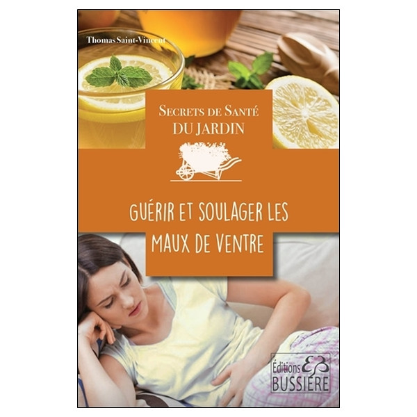 Secrets de santé du jardin - Guérir et soulager les maux de ventre