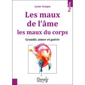 Les maux de l'âme, les maux du corps - Grandir, aimer et guérir